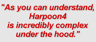 As you can understand, Harpoon 4 is incredibly complex under the hood.