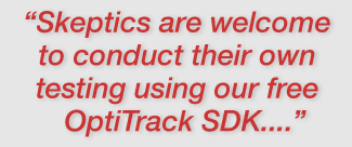 "Skeptics are welcome to conduct their own testing using our free OptiTrack SDK..."