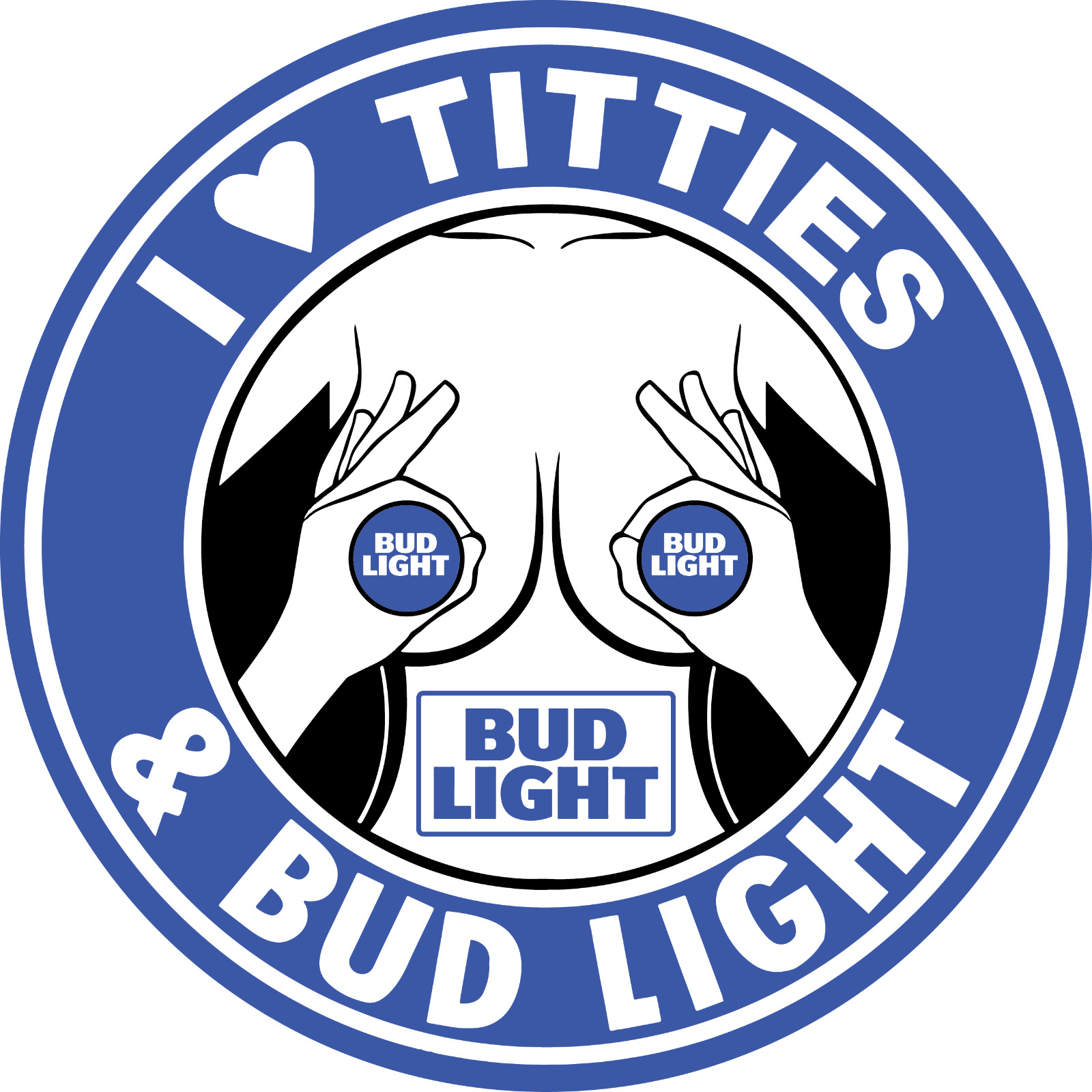 I Love Titties and Bud Light. Decal printed on white vinyl